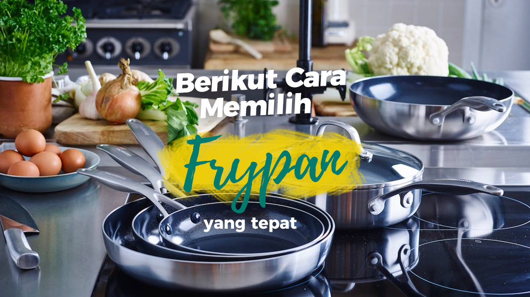 5 Cara Memilih Frypan Yang Bagus dan Rekomendasi Frypan Terbaik