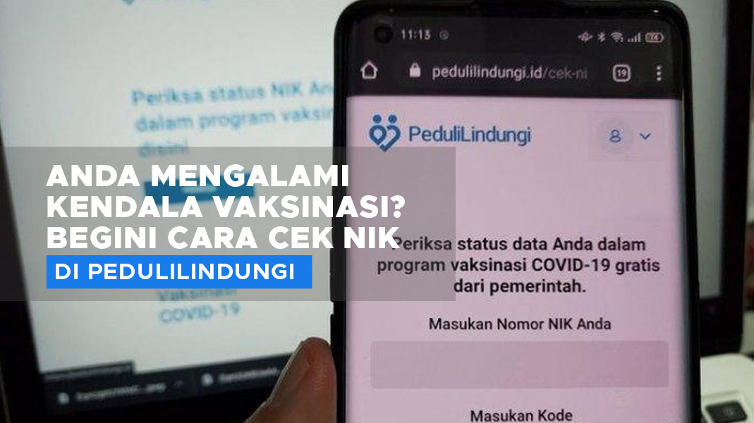 Anda Mengalami Kendala Vaksinasi? Begini Cara Cek NIK di PeduliLindungi