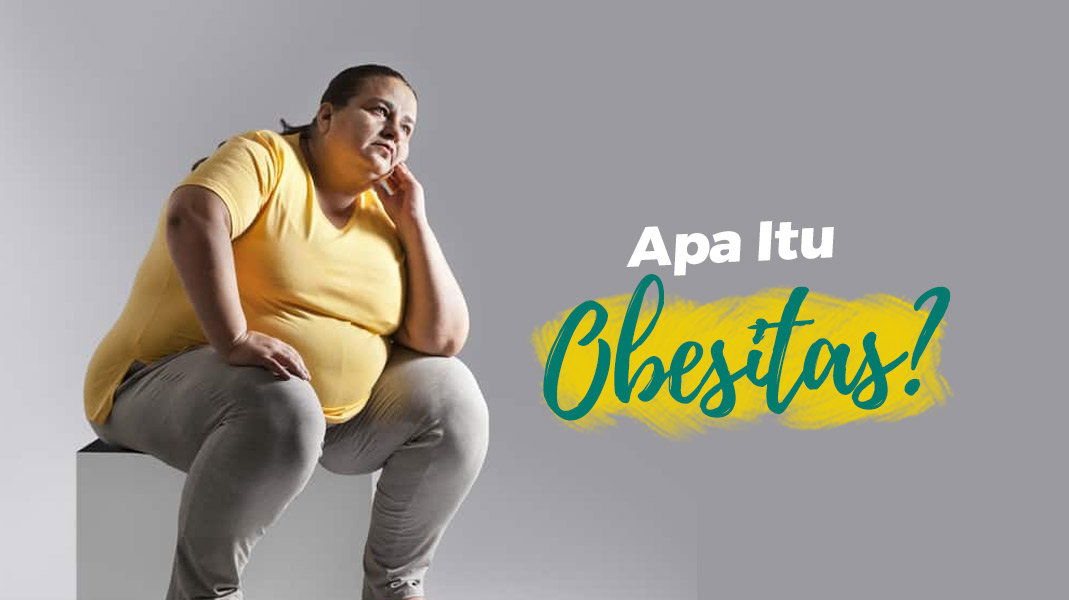 Apa itu obesitas? Kenali Gejala dan Cara Mengatasinya!