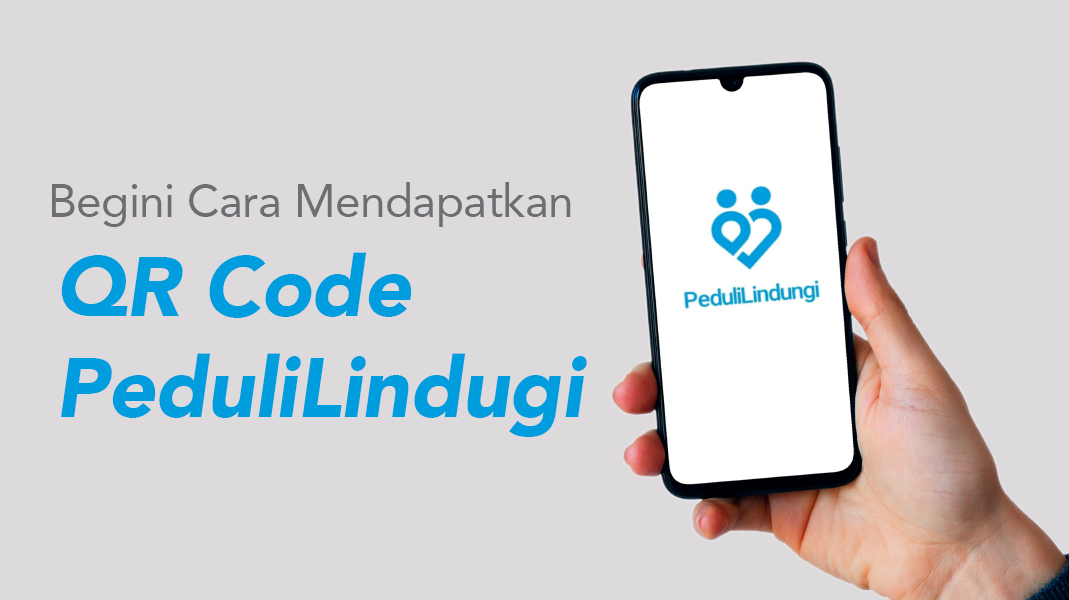 Beginilah Cara Mendapatkan QR Code PeduliLindungi