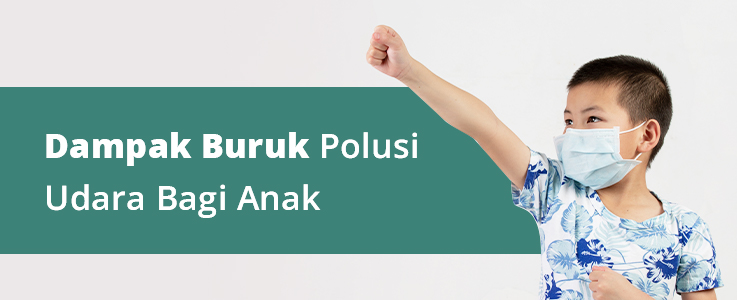 Dampak Buruk Polusi Udara pada Kesehatan Anak dan Cara Mengatasinya