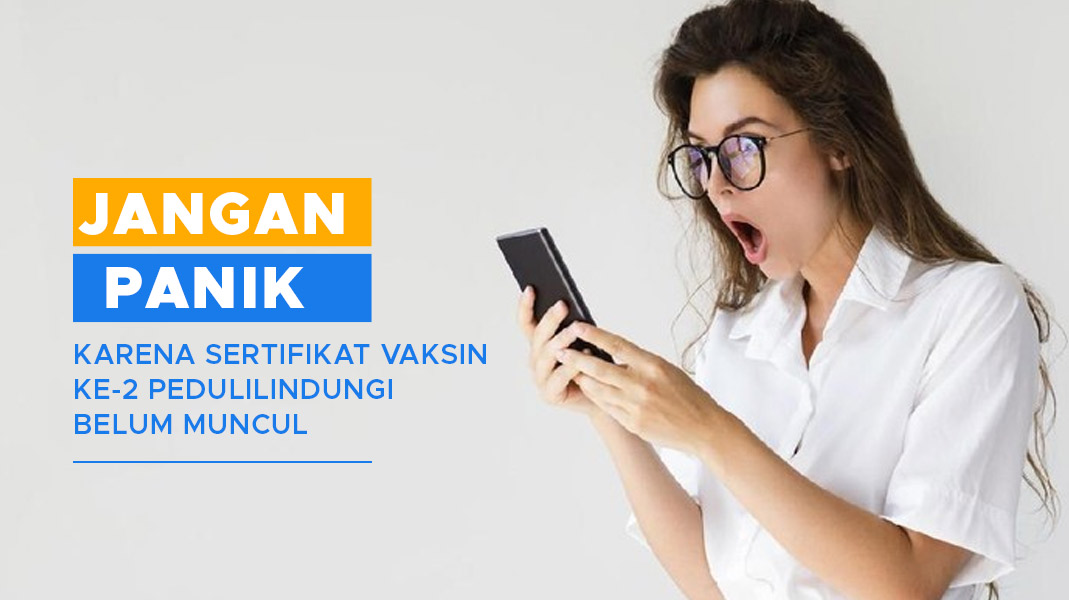 Jangan Panik Karena Sertifikat Vaksin Ke-2 PeduliLindungi Belum Muncul