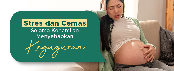 Stres dan Cemas Selama Kehamilan Bisa Timbulkan Keguguran!